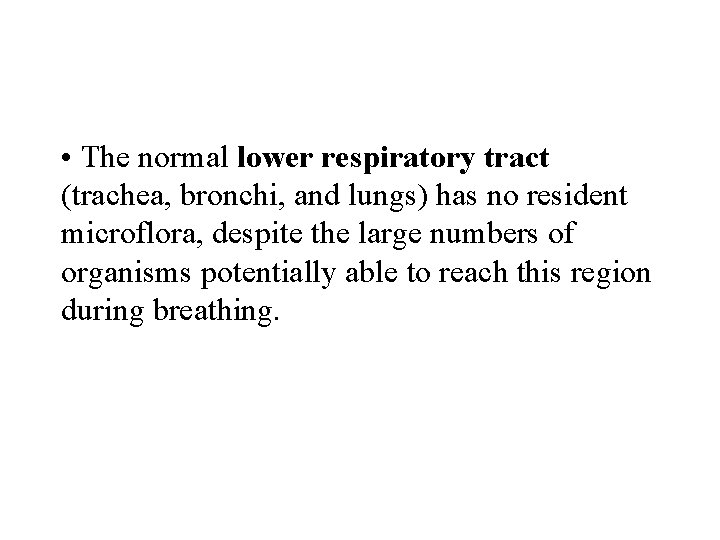 • The normal lower respiratory tract (trachea, bronchi, and lungs) has no resident • The normal lower respiratory tract (trachea, bronchi, and lungs) has no resident