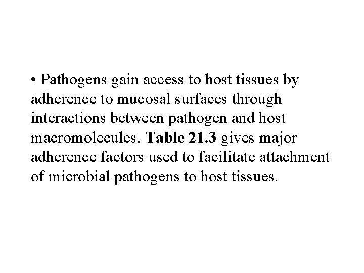 • Pathogens gain access to host tissues by adherence to mucosal surfaces through • Pathogens gain access to host tissues by adherence to mucosal surfaces through