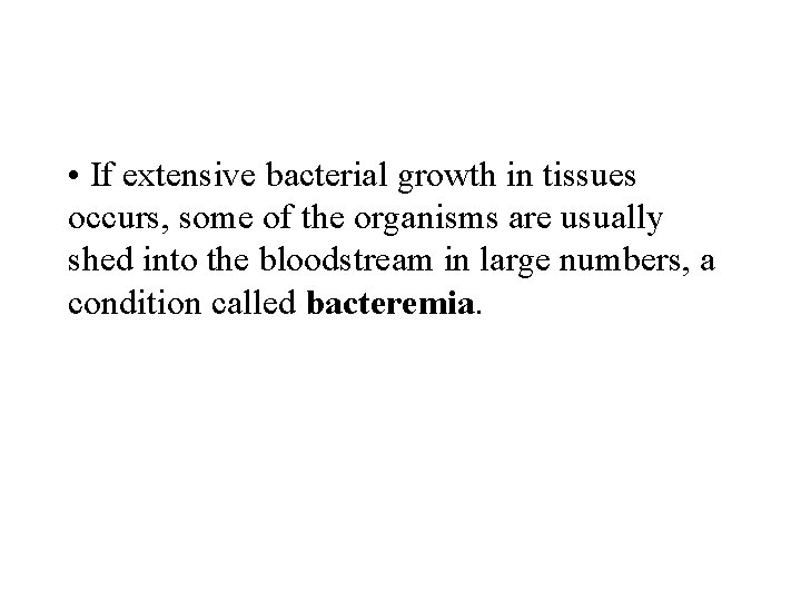 • If extensive bacterial growth in tissues occurs, some of the organisms are • If extensive bacterial growth in tissues occurs, some of the organisms are