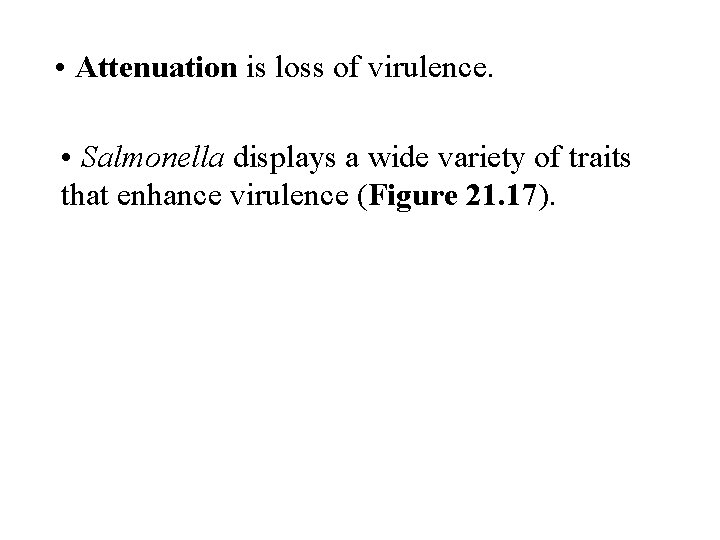  • Attenuation is loss of virulence. • Salmonella displays a wide variety of