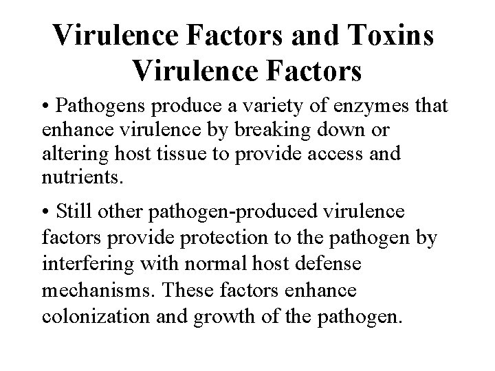 Virulence Factors and Toxins Virulence Factors • Pathogens produce a variety of enzymes that
