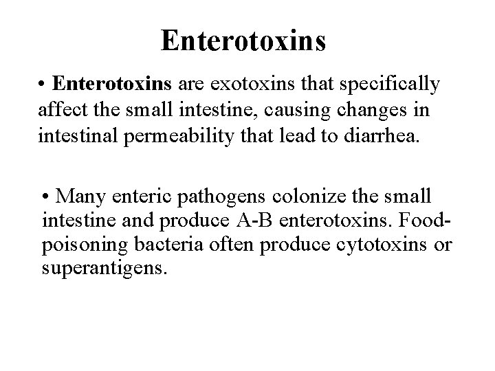 Enterotoxins • Enterotoxins are exotoxins that specifically affect the small intestine, causing changes in