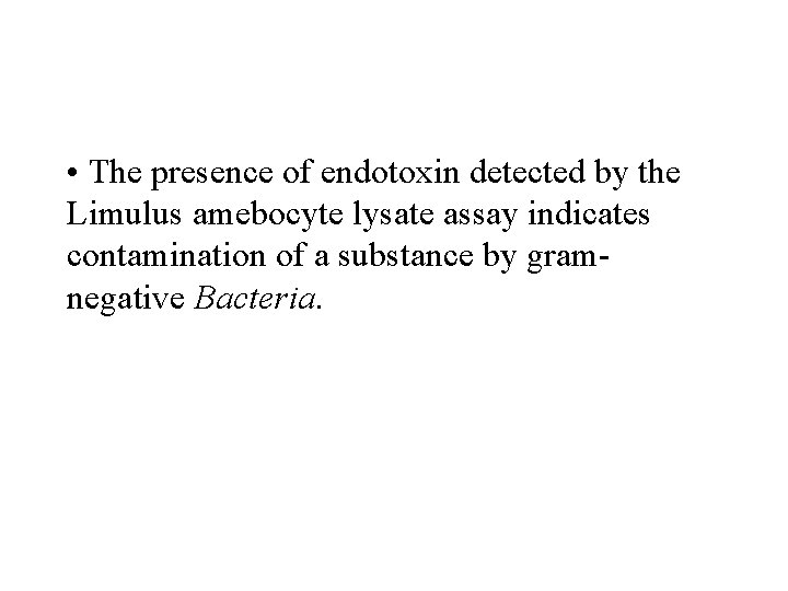  • The presence of endotoxin detected by the Limulus amebocyte lysate assay indicates
