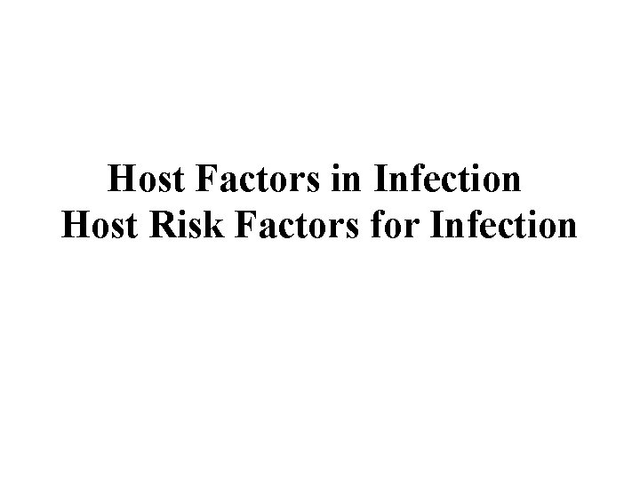 Host Factors in Infection Host Risk Factors for Infection 