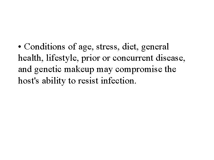 • Conditions of age, stress, diet, general health, lifestyle, prior or concurrent disease, • Conditions of age, stress, diet, general health, lifestyle, prior or concurrent disease,