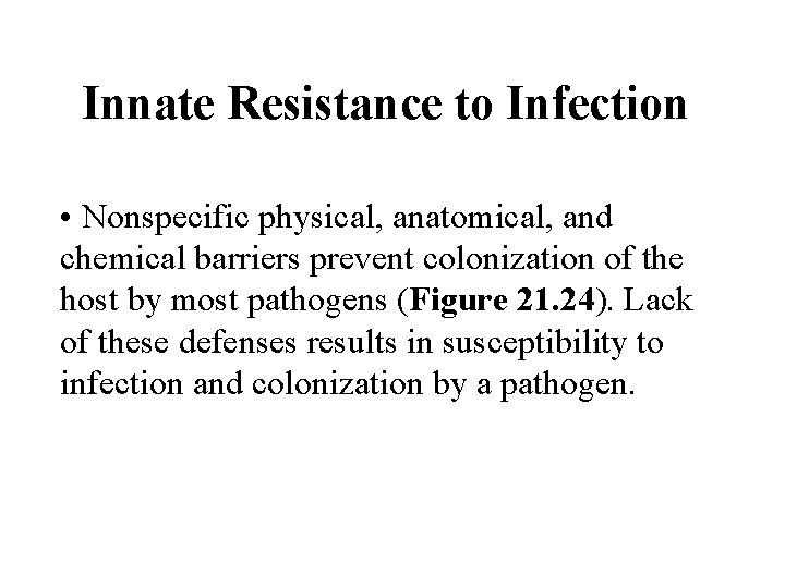 Innate Resistance to Infection • Nonspecific physical, anatomical, and chemical barriers prevent colonization of