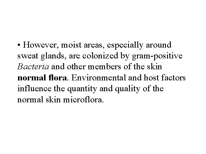 • However, moist areas, especially around sweat glands, are colonized by gram-positive Bacteria • However, moist areas, especially around sweat glands, are colonized by gram-positive Bacteria