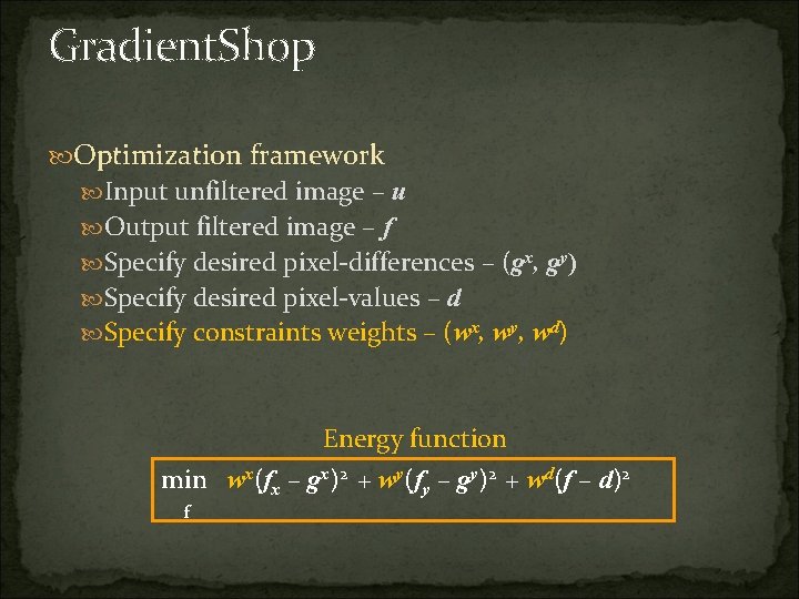 Gradient. Shop Optimization framework Input unfiltered image – u Output filtered image – f