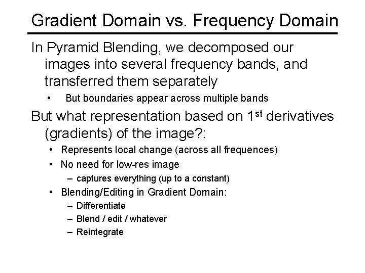 Gradient Domain vs. Frequency Domain In Pyramid Blending, we decomposed our images into several