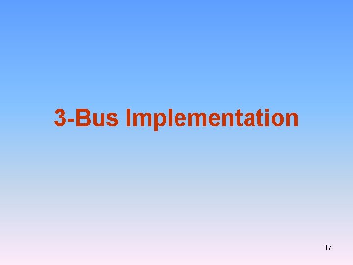 3 -Bus Implementation 17 