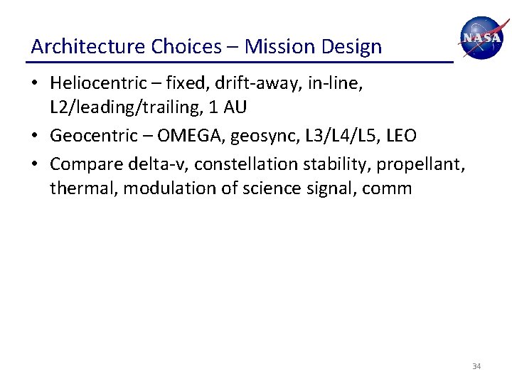 Architecture Choices – Mission Design • Heliocentric – fixed, drift-away, in-line, L 2/leading/trailing, 1