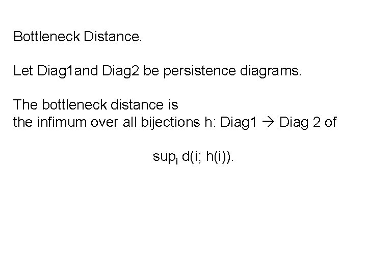 Bottleneck Distance. Let Diag 1 and Diag 2 be persistence diagrams. The bottleneck distance