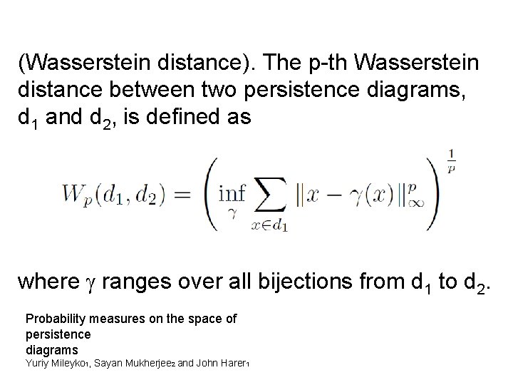 (Wasserstein distance). The p-th Wasserstein distance between two persistence diagrams, d 1 and d