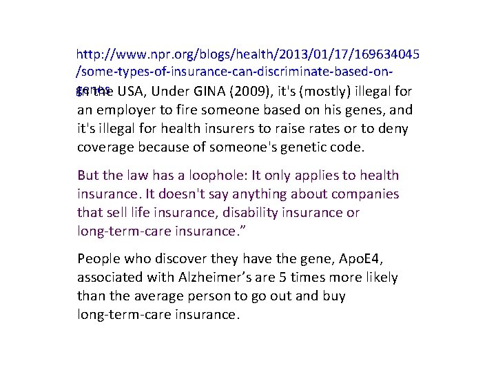 http: //www. npr. org/blogs/health/2013/01/17/169634045 /some-types-of-insurance-can-discriminate-based-ongenes In the USA, Under GINA (2009), it's (mostly) illegal