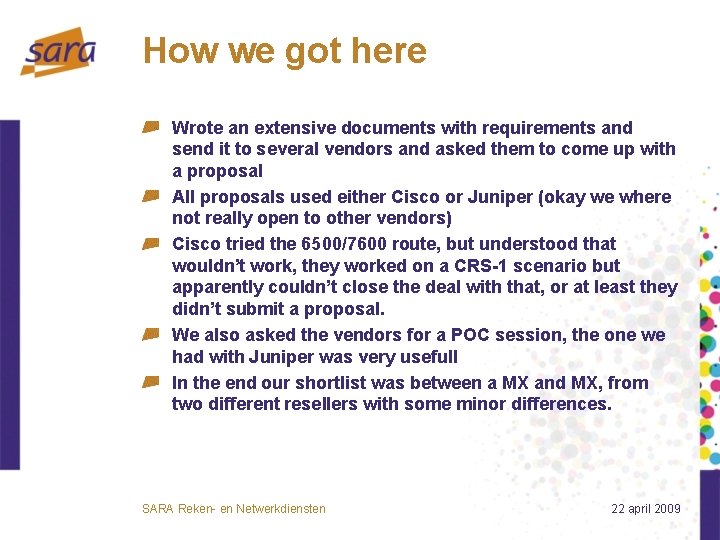 How we got here Wrote an extensive documents with requirements and send it to