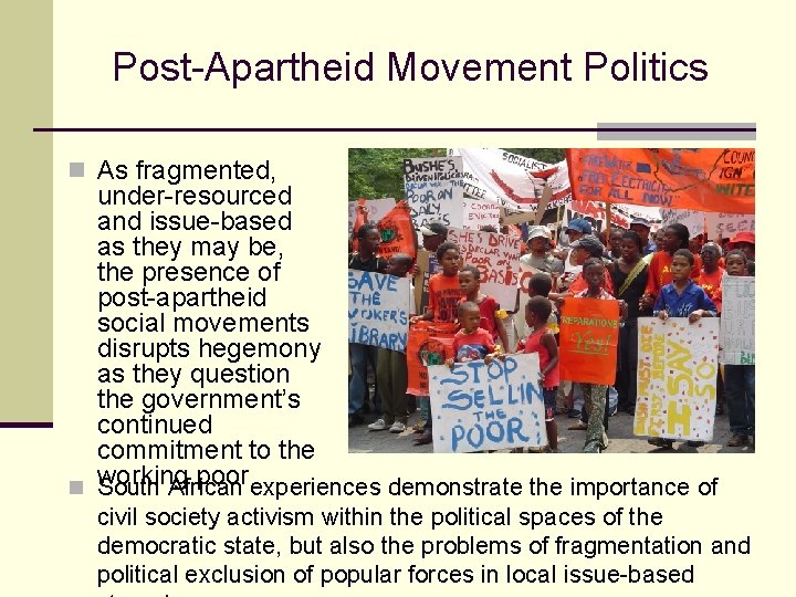 Post-Apartheid Movement Politics n As fragmented, under-resourced and issue-based as they may be, the