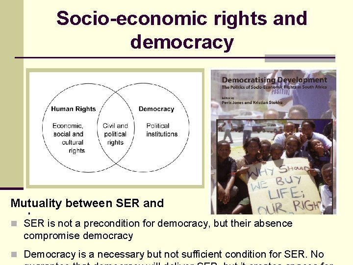 Socio-economic rights and democracy Mutuality between SER and democracy n SER is not a