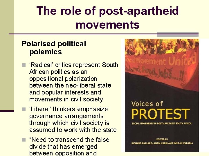 The role of post-apartheid movements Polarised political polemics n ‘Radical’ critics represent South African
