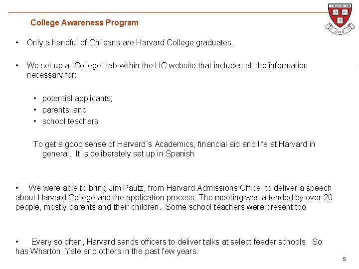 College Awareness Program • Only a handful of Chileans are Harvard College graduates. RF