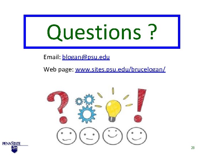 Questions ? Email: blogan@psu. edu Web page: www. sites. psu. edu/brucelogan/ 28 Questions ? Email: blogan@psu. edu Web page: www. sites. psu. edu/brucelogan/ 28