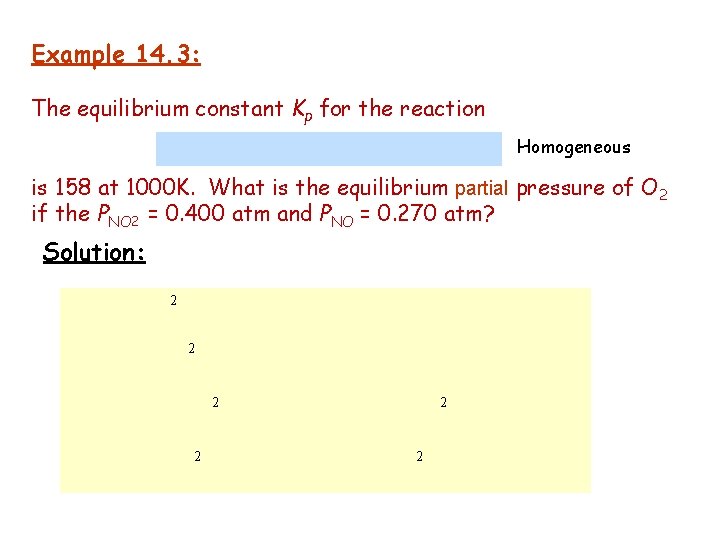 Example 14. 3: The equilibrium constant Kp for the reaction Homogeneous is 158 at