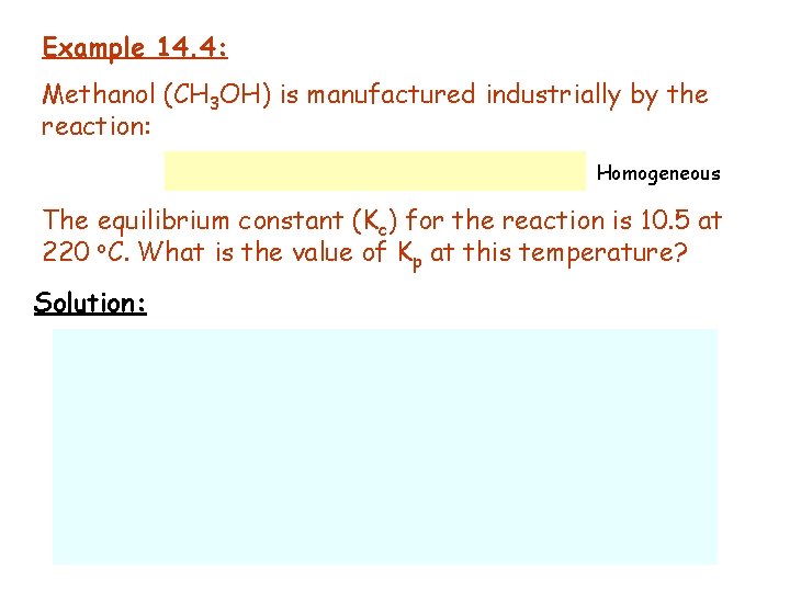 Example 14. 4: Methanol (CH 3 OH) is manufactured industrially by the reaction: Homogeneous