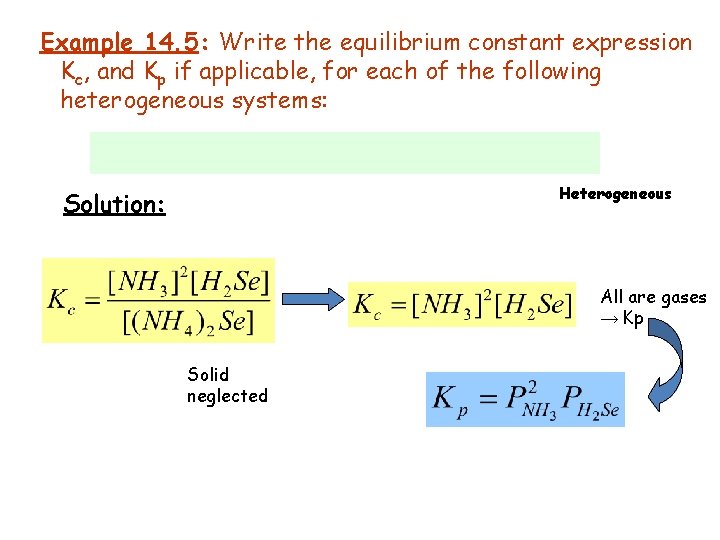 Example 14. 5: Write the equilibrium constant expression Kc, and Kp if applicable, for