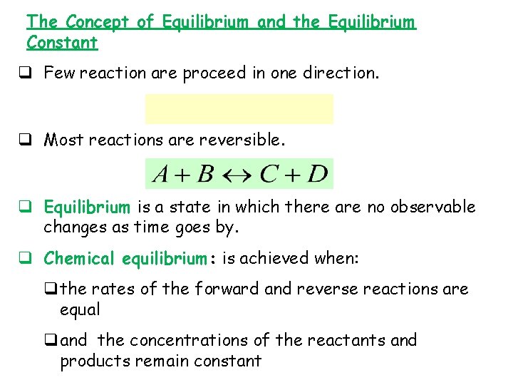 The Concept of Equilibrium and the Equilibrium Constant q Few reaction are proceed in