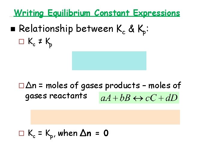 Writing Equilibrium Constant Expressions n Relationship between Kc & Kp : ¨ Kc ≠