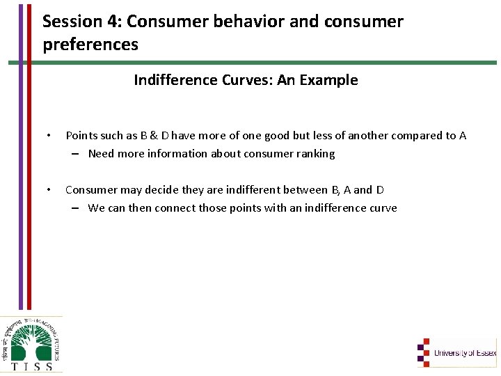 Session 4: Consumer behavior and consumer preferences Indifference Curves: An Example • Points such