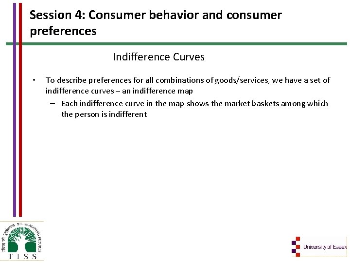 Session 4: Consumer behavior and consumer preferences Indifference Curves • To describe preferences for