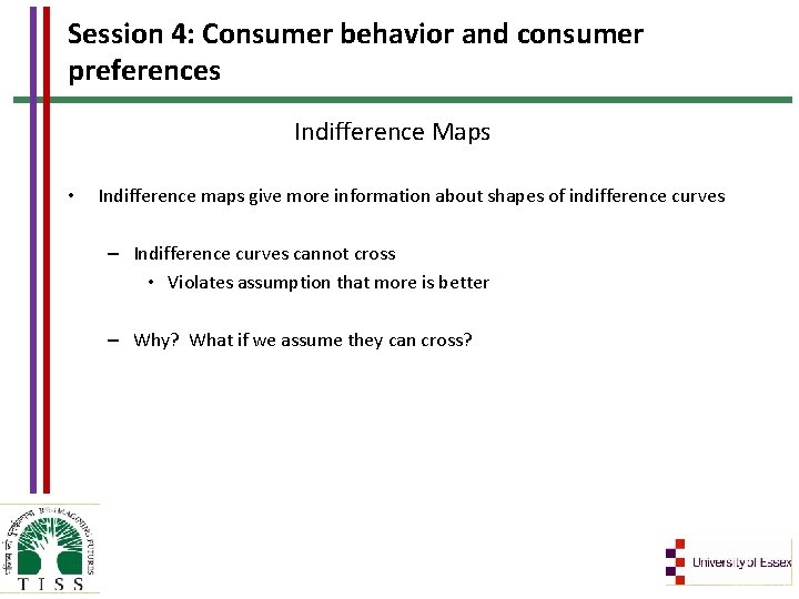 Session 4: Consumer behavior and consumer preferences Indifference Maps • Indifference maps give more