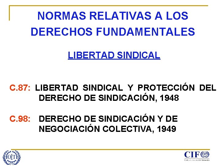 NORMAS RELATIVAS A LOS DERECHOS FUNDAMENTALES LIBERTAD SINDICAL C. 87: LIBERTAD SINDICAL Y PROTECCIÓN