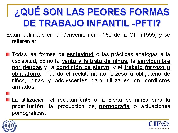 ¿QUÉ SON LAS PEORES FORMAS DE TRABAJO INFANTIL -PFTI? Están definidas en el Convenio