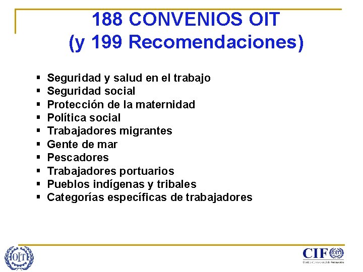 188 CONVENIOS OIT (y 199 Recomendaciones) § § § § § Seguridad y salud