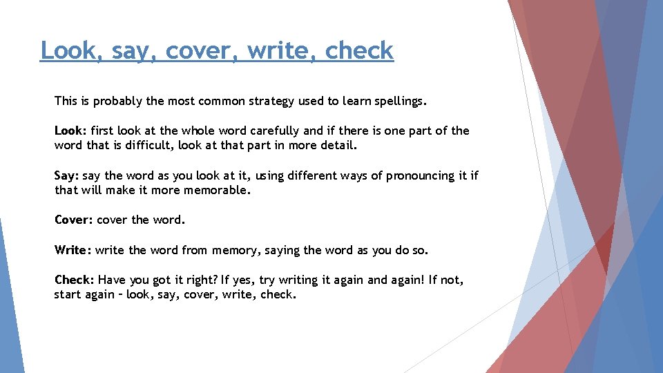 Look, say, cover, write, check This is probably the most common strategy used to