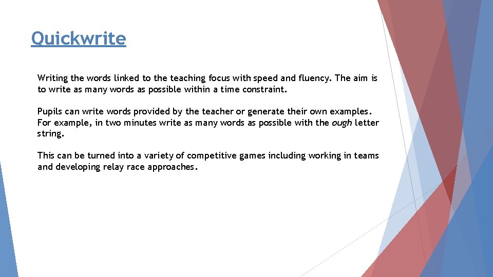 Quickwrite Writing the words linked to the teaching focus with speed and fluency. The