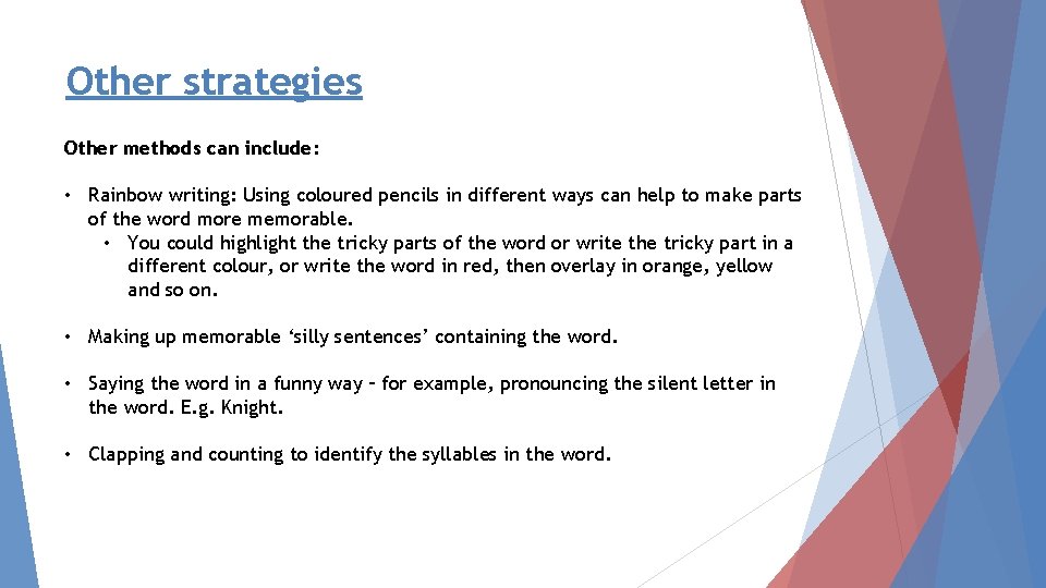 Other strategies Other methods can include: • Rainbow writing: Using coloured pencils in different