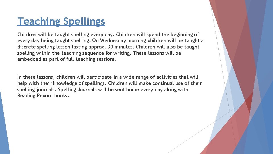 Teaching Spellings Children will be taught spelling every day. Children will spend the beginning