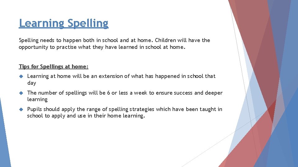 Learning Spelling needs to happen both in school and at home. Children will have