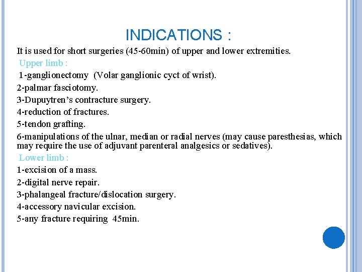 INDICATIONS : It is used for short surgeries (45 -60 min) of upper and
