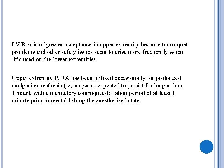 I. V. R. A is of greater acceptance in upper extremity because tourniquet problems
