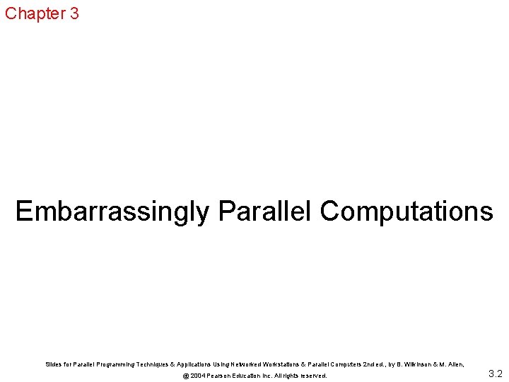 Chapter 3 Embarrassingly Parallel Computations Slides for Parallel Programming Techniques & Applications Using Networked