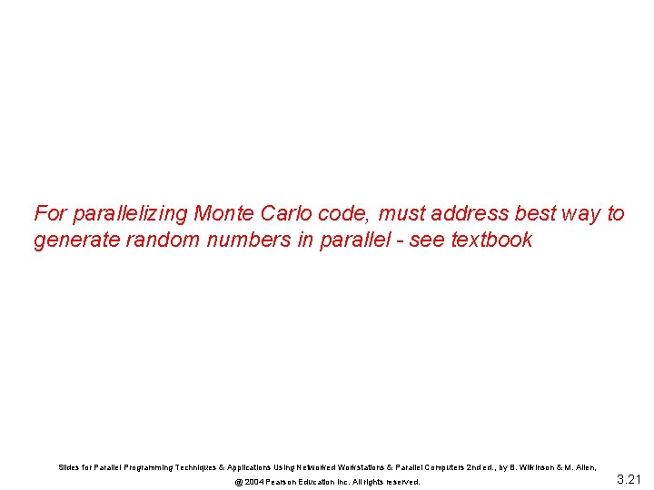 For parallelizing Monte Carlo code, must address best way to generate random numbers in