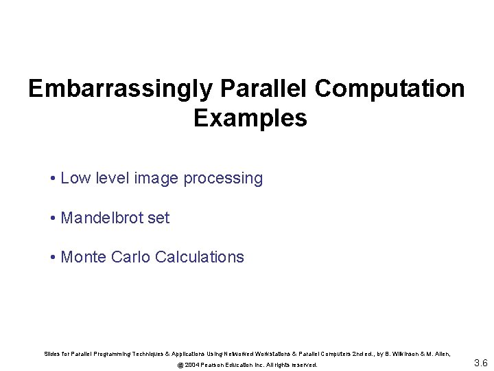 Embarrassingly Parallel Computation Examples • Low level image processing • Mandelbrot set • Monte