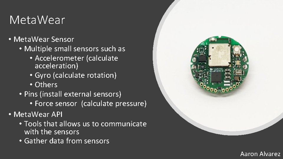 Meta. Wear • Meta. Wear Sensor • Multiple small sensors such as • Accelerometer