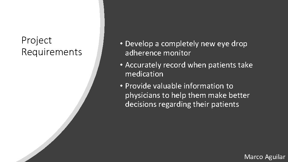 Project Requirements • Develop a completely new eye drop adherence monitor • Accurately record