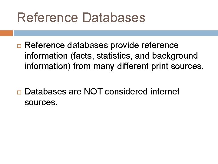 Reference Databases Reference databases provide reference information (facts, statistics, and background information) from many
