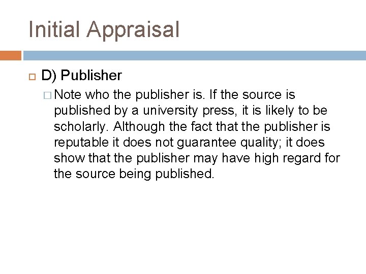 Initial Appraisal D) Publisher � Note who the publisher is. If the source is