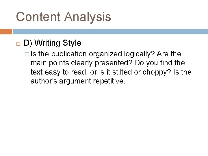 Content Analysis D) Writing Style � Is the publication organized logically? Are the main